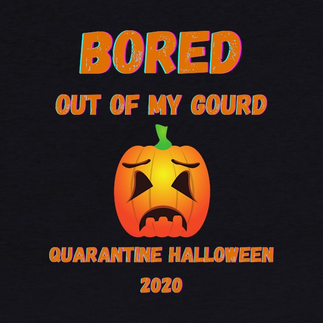 Quarantine Halloween 2020 Bored Out Of My Gourd Pumpkin by Giftadism